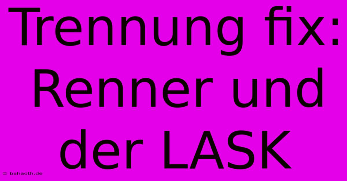 Trennung Fix: Renner Und Der LASK