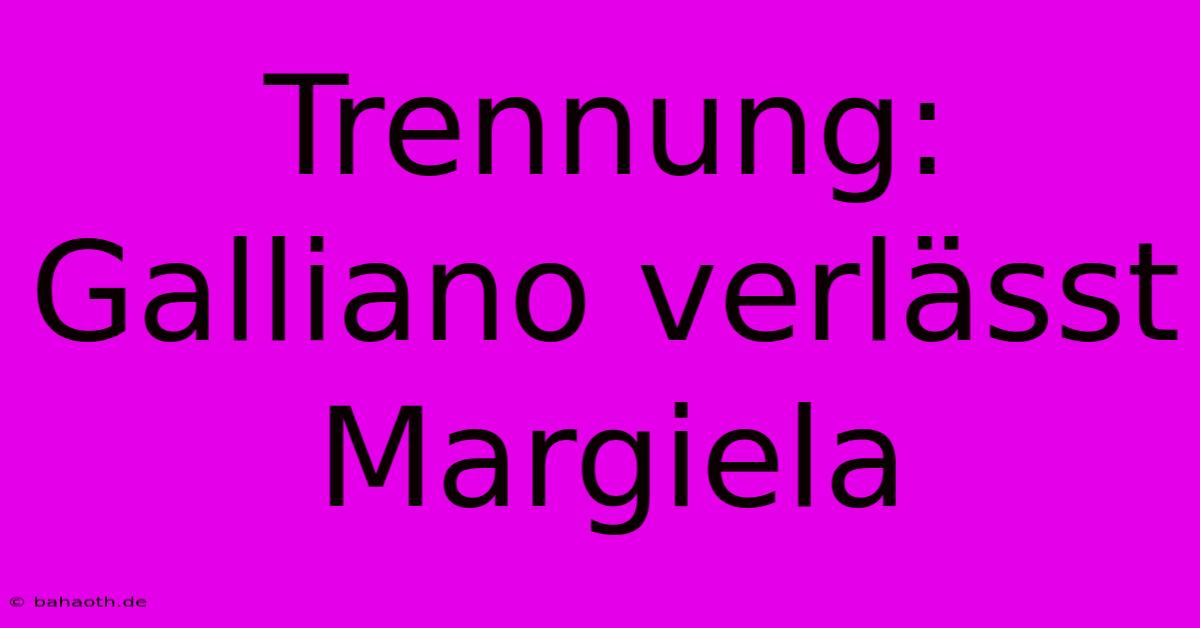 Trennung: Galliano Verlässt Margiela