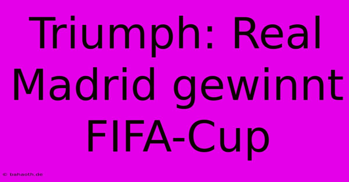 Triumph: Real Madrid Gewinnt FIFA-Cup