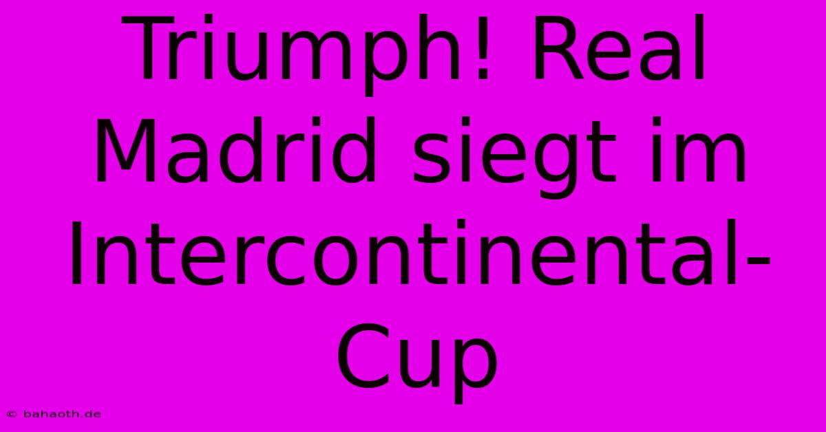 Triumph! Real Madrid Siegt Im Intercontinental-Cup