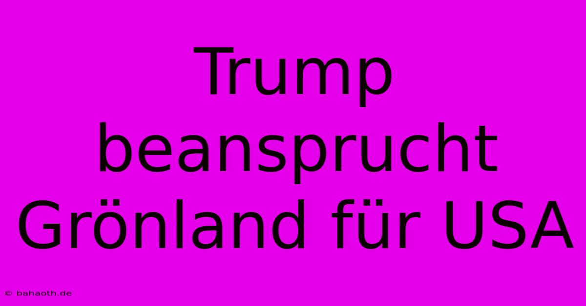 Trump Beansprucht Grönland Für USA