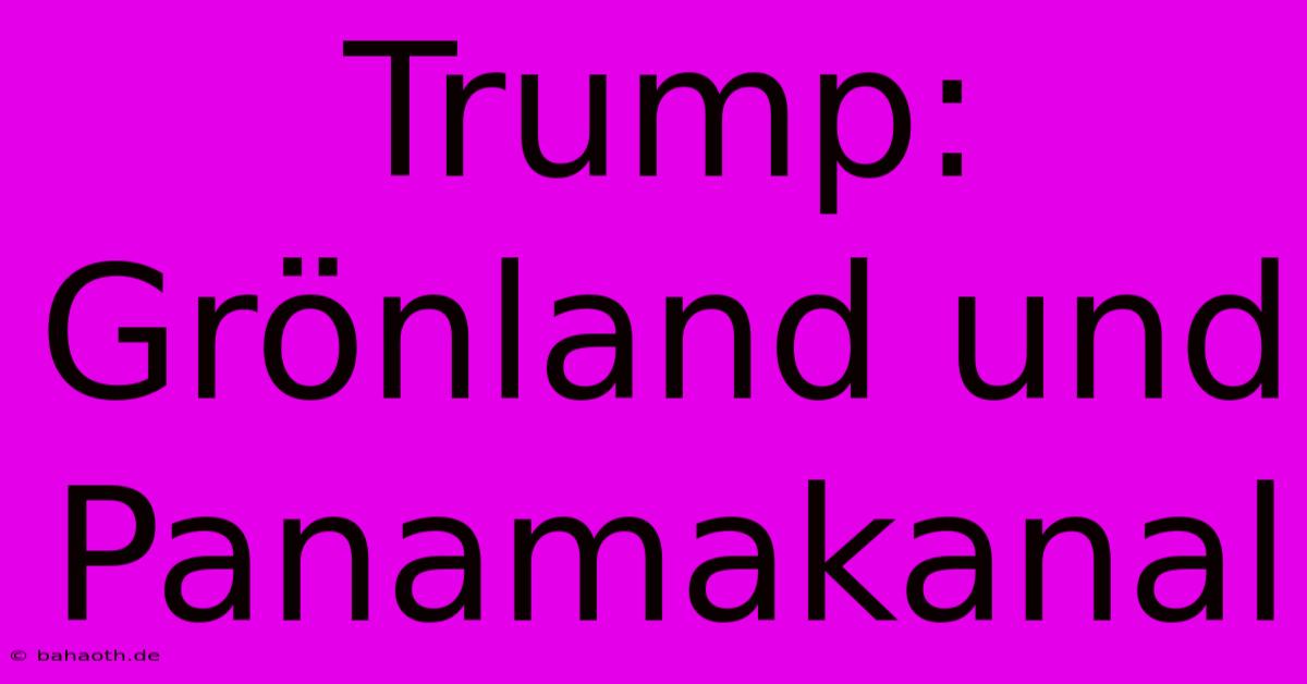 Trump: Grönland Und Panamakanal