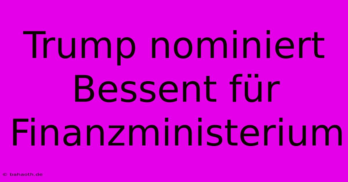 Trump Nominiert Bessent Für Finanzministerium