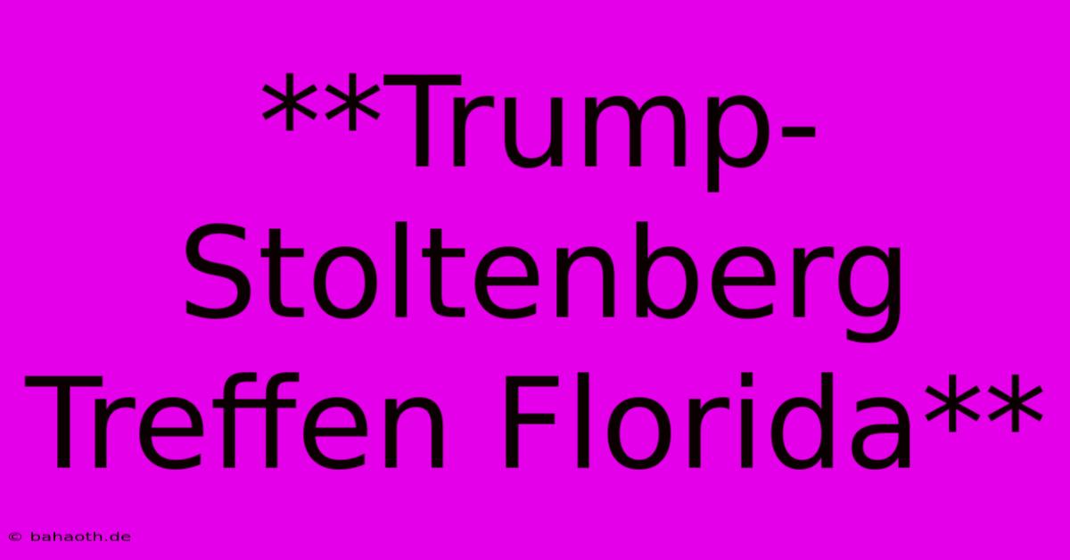 **Trump-Stoltenberg Treffen Florida**