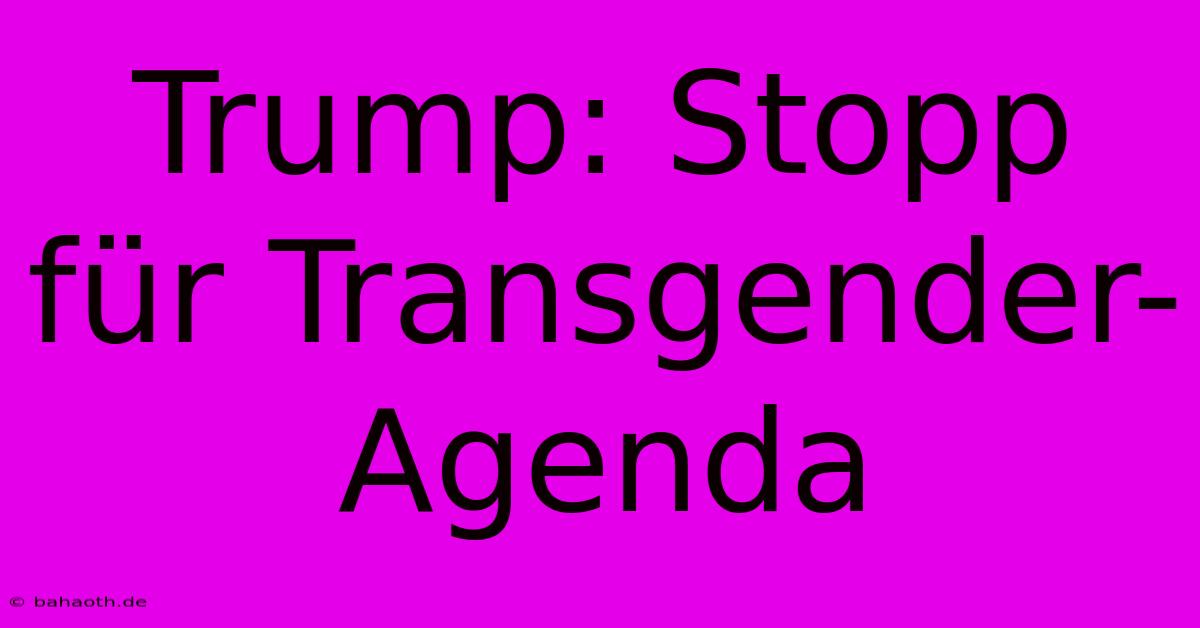 Trump: Stopp Für Transgender-Agenda