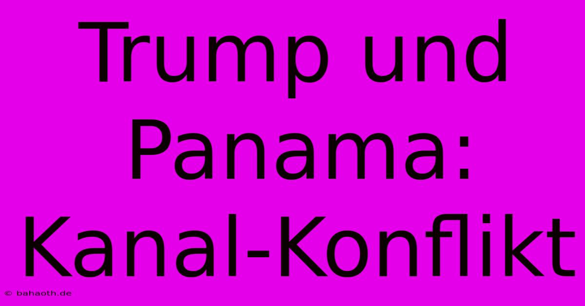 Trump Und Panama: Kanal-Konflikt