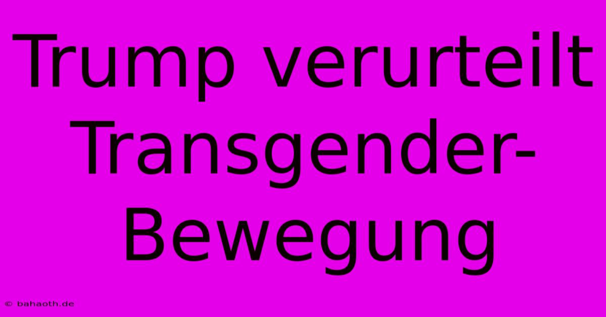 Trump Verurteilt Transgender-Bewegung