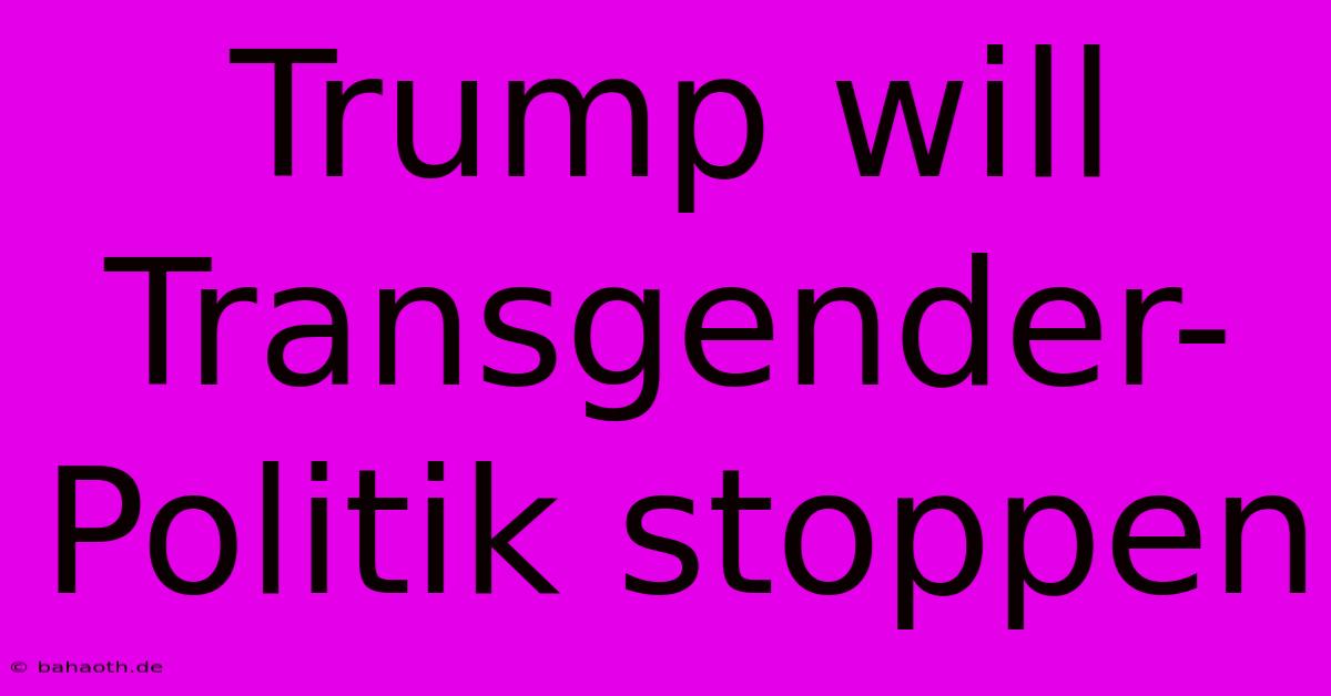 Trump Will Transgender-Politik Stoppen