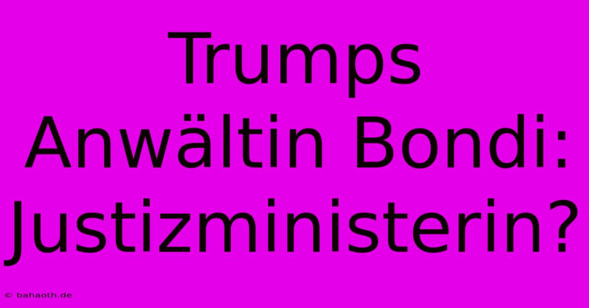 Trumps Anwältin Bondi: Justizministerin?