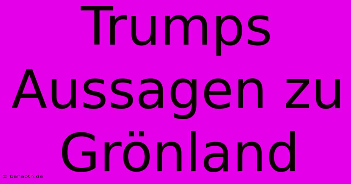 Trumps Aussagen Zu Grönland