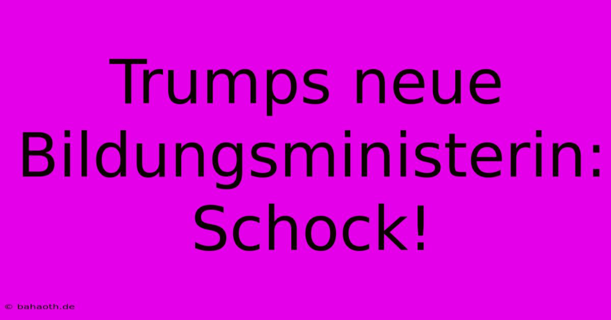 Trumps Neue Bildungsministerin: Schock!