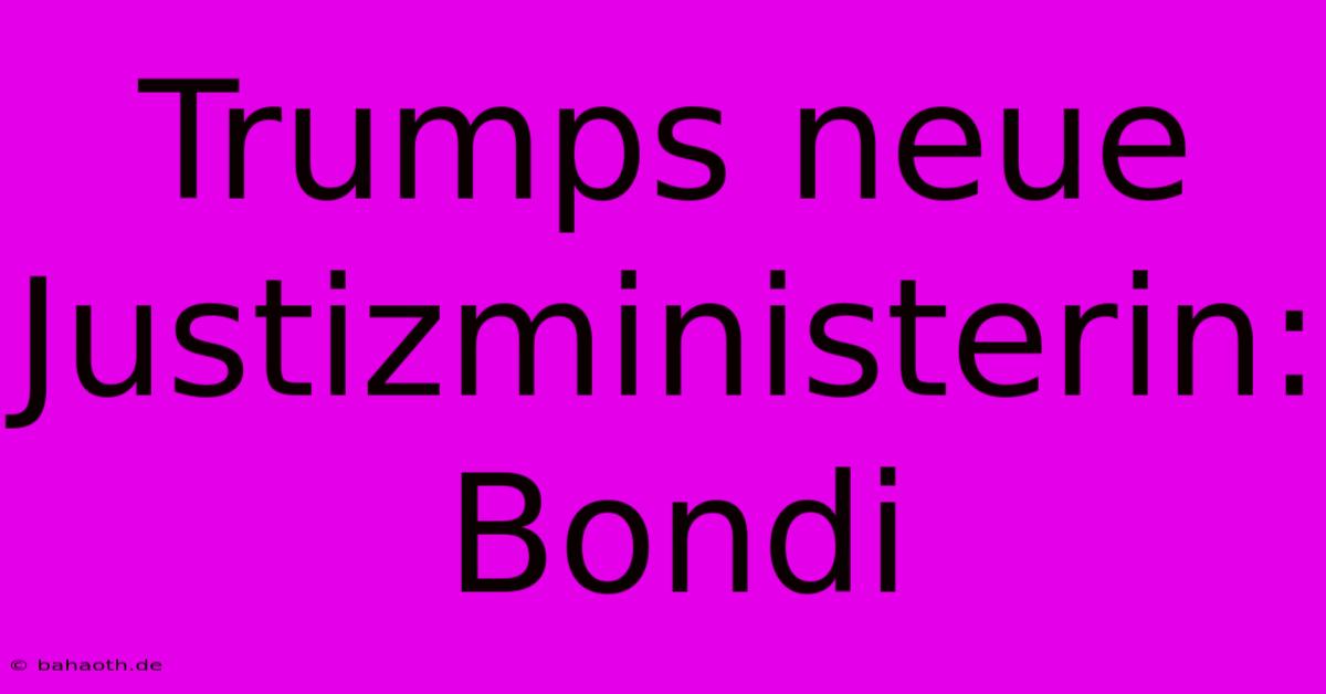 Trumps Neue Justizministerin: Bondi