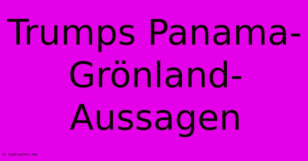 Trumps Panama-Grönland-Aussagen