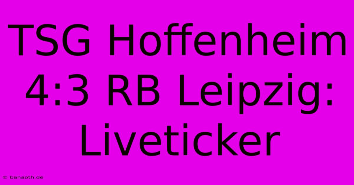 TSG Hoffenheim 4:3 RB Leipzig: Liveticker