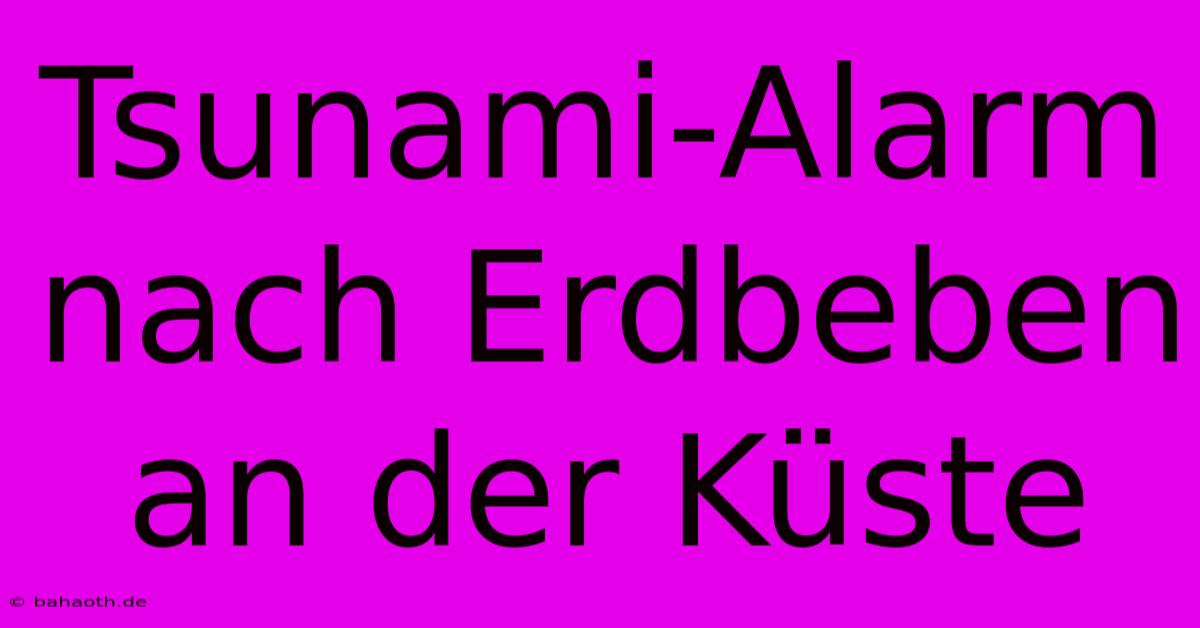 Tsunami-Alarm Nach Erdbeben An Der Küste