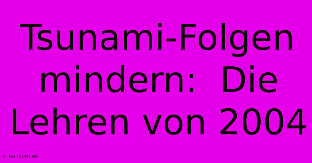 Tsunami-Folgen Mindern:  Die Lehren Von 2004