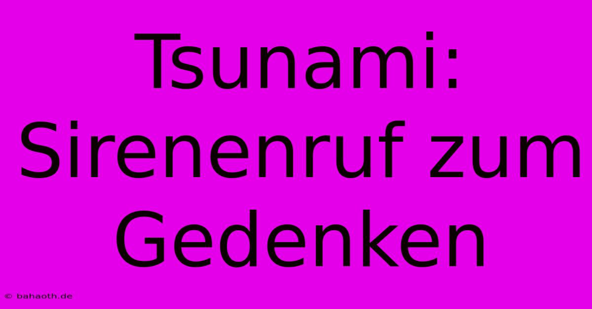 Tsunami: Sirenenruf Zum Gedenken