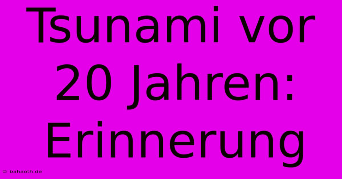 Tsunami Vor 20 Jahren: Erinnerung