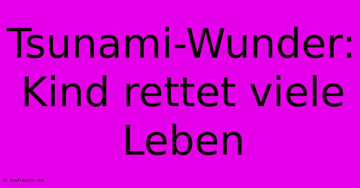 Tsunami-Wunder: Kind Rettet Viele Leben