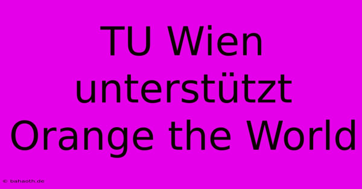 TU Wien Unterstützt Orange The World