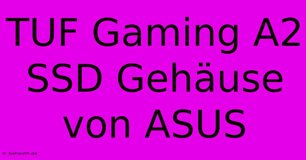 TUF Gaming A2 SSD Gehäuse Von ASUS