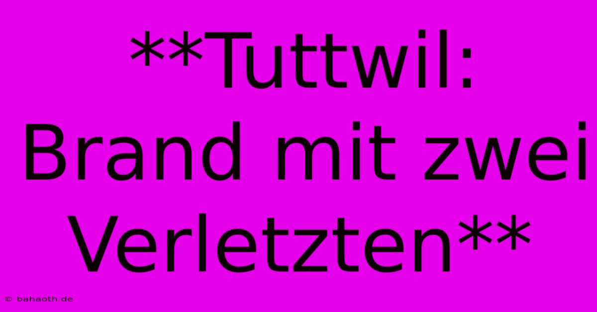 **Tuttwil: Brand Mit Zwei Verletzten**