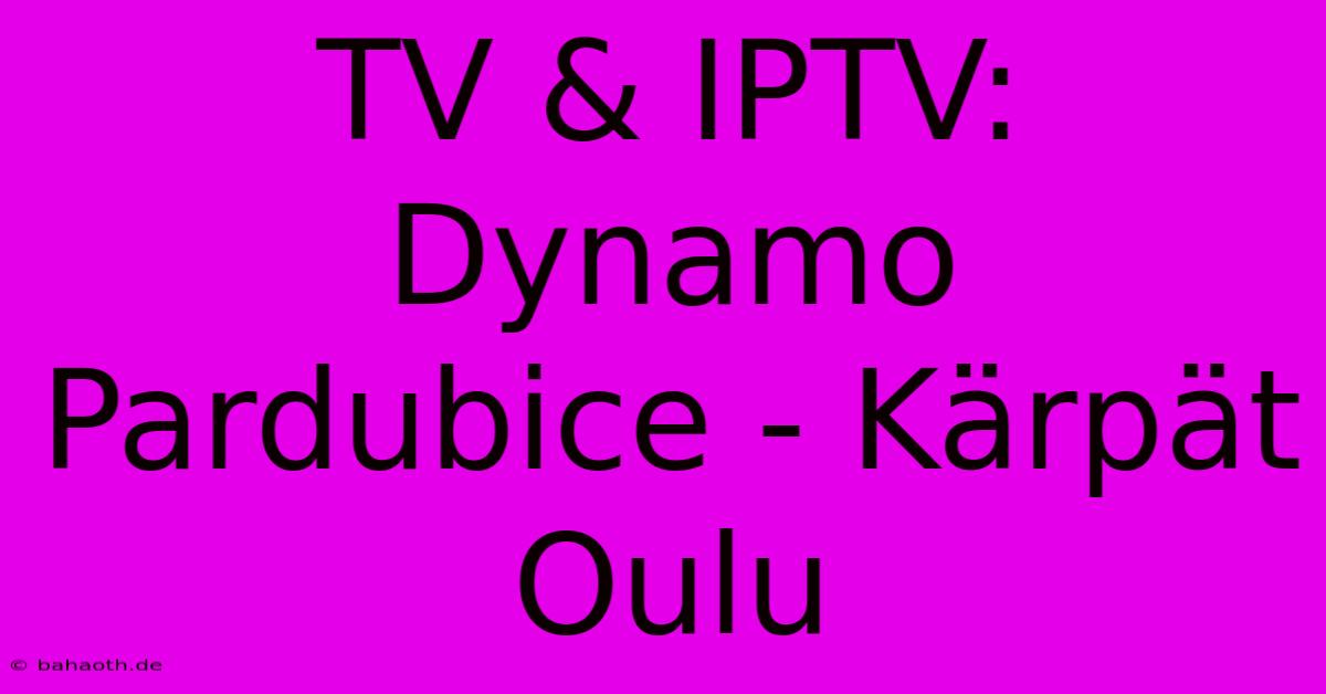 TV & IPTV: Dynamo Pardubice - Kärpät Oulu