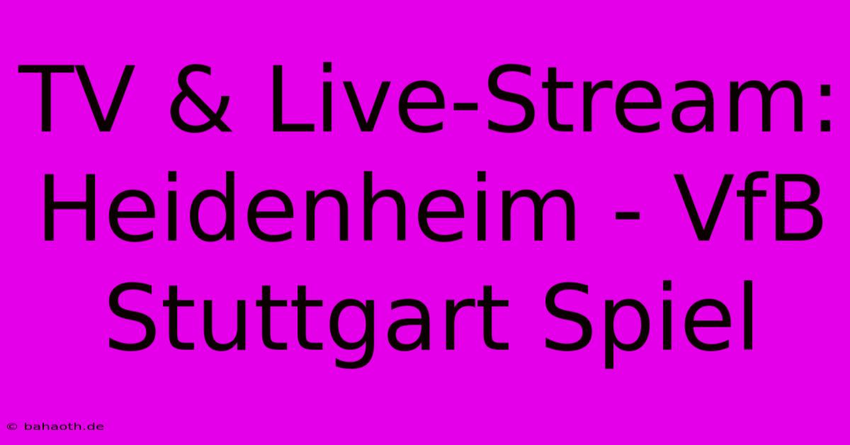 TV & Live-Stream: Heidenheim - VfB Stuttgart Spiel