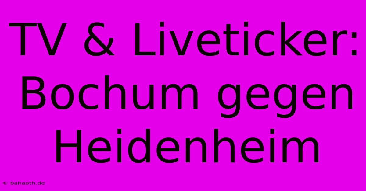 TV & Liveticker: Bochum Gegen Heidenheim