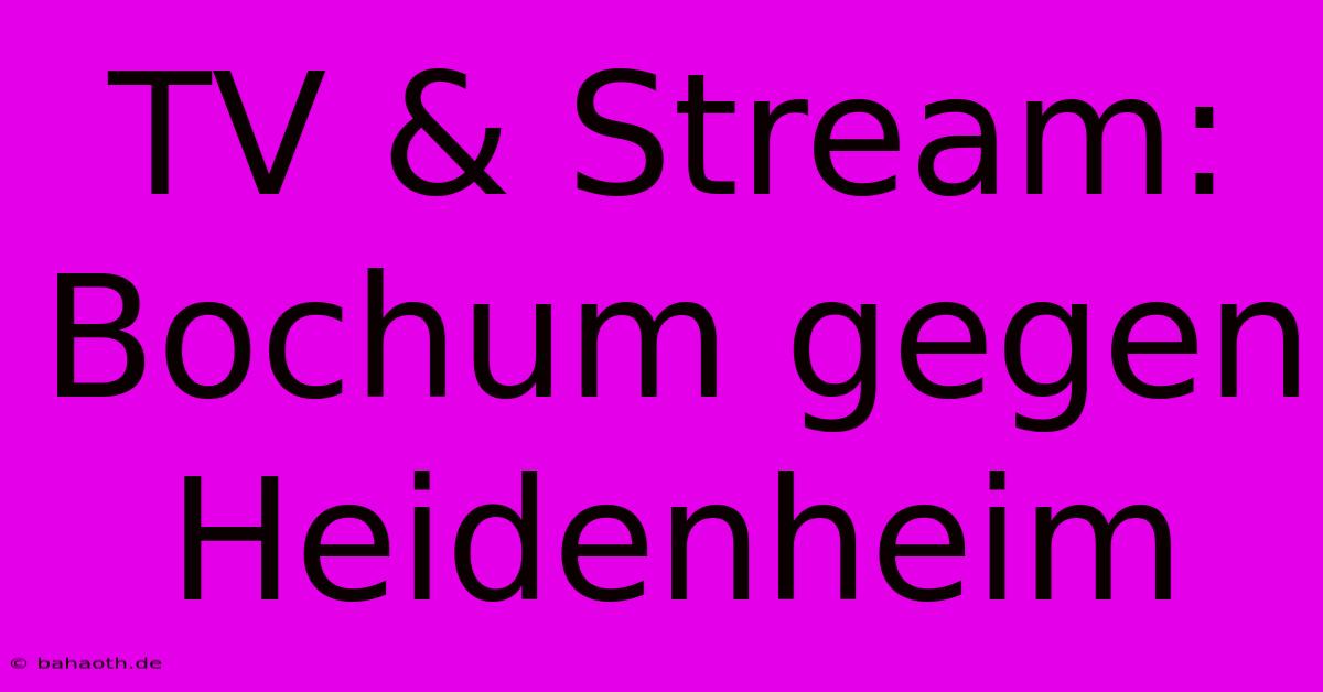 TV & Stream: Bochum Gegen Heidenheim