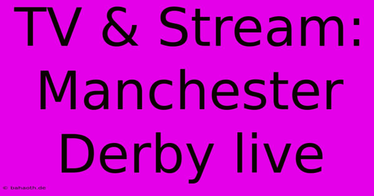 TV & Stream: Manchester Derby Live