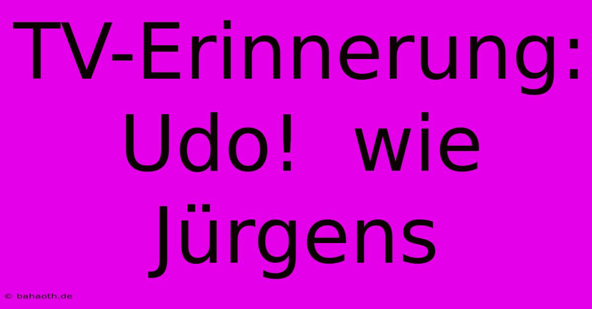 TV-Erinnerung: Udo!  Wie Jürgens