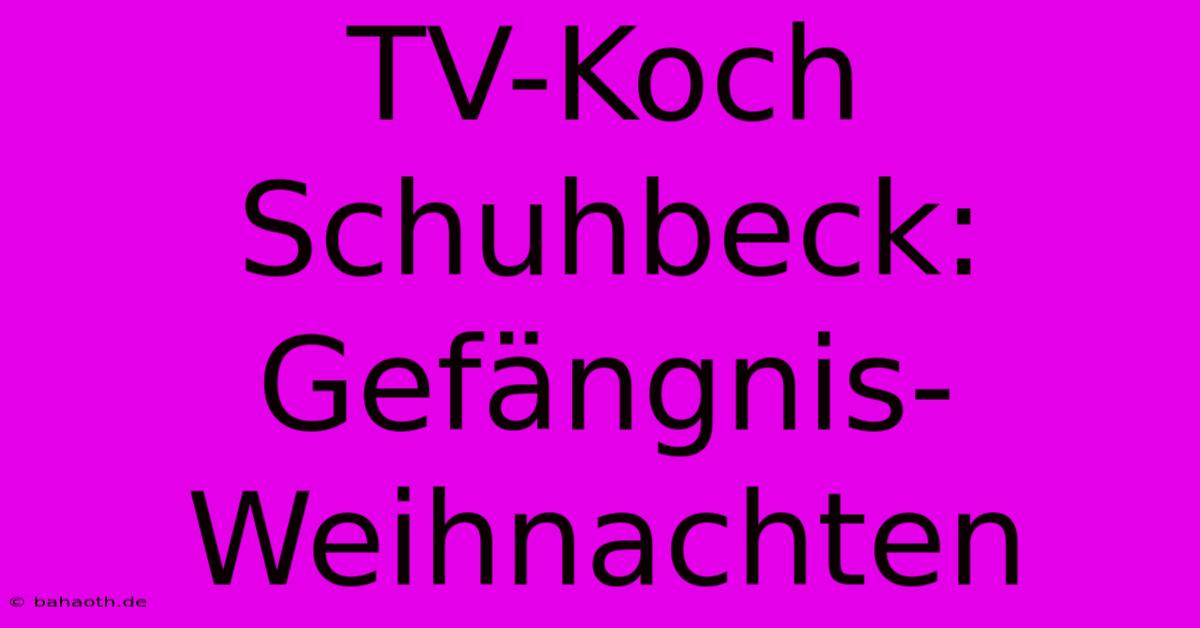 TV-Koch Schuhbeck: Gefängnis-Weihnachten