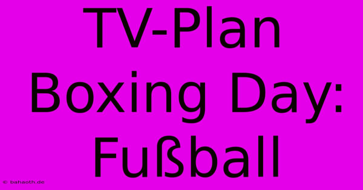 TV-Plan Boxing Day: Fußball