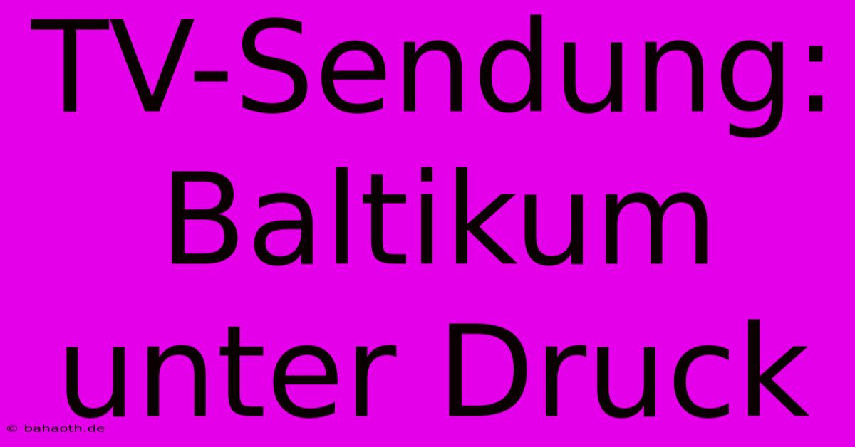 TV-Sendung: Baltikum Unter Druck