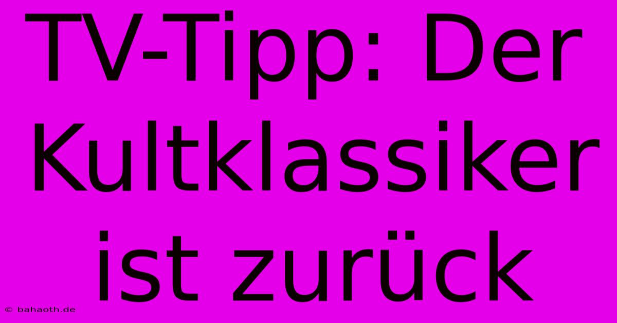 TV-Tipp: Der Kultklassiker Ist Zurück