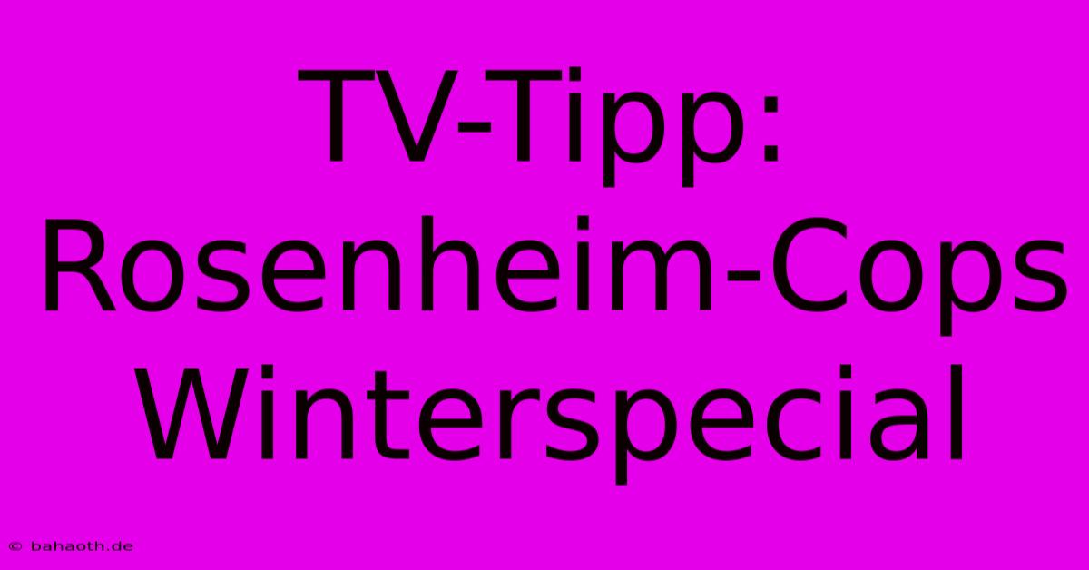 TV-Tipp: Rosenheim-Cops Winterspecial