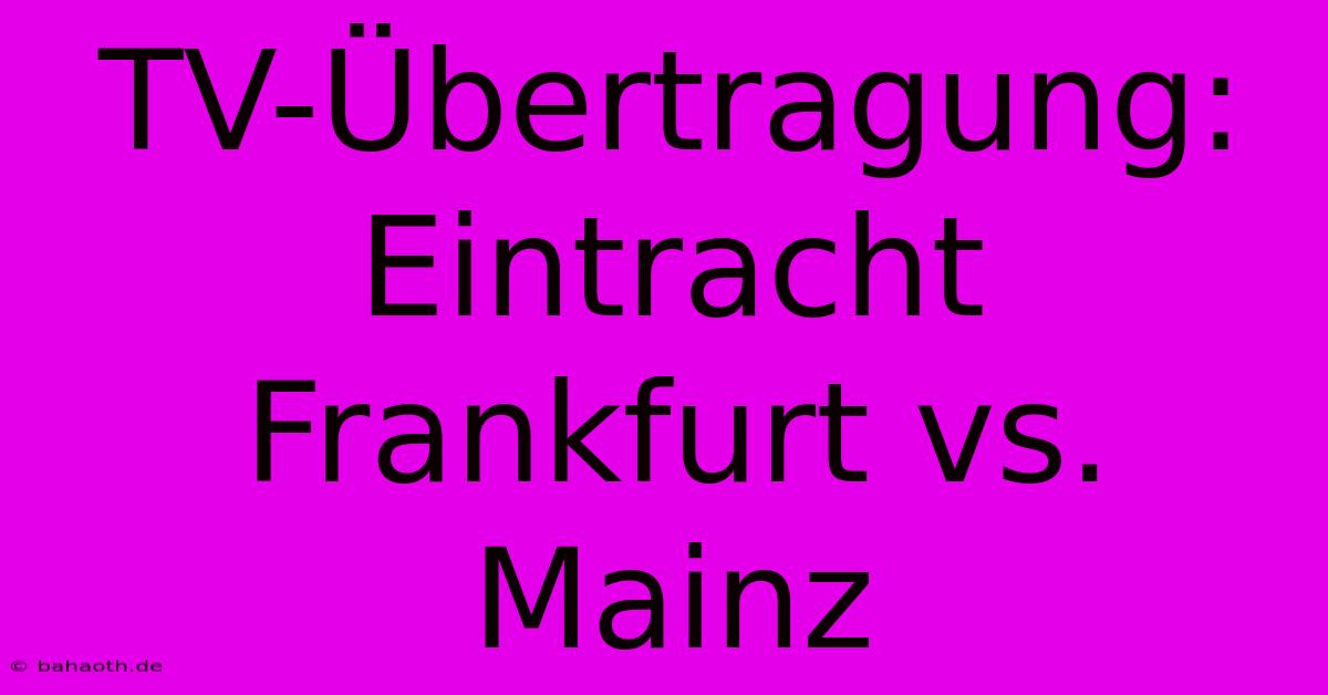 TV-Übertragung: Eintracht Frankfurt Vs. Mainz