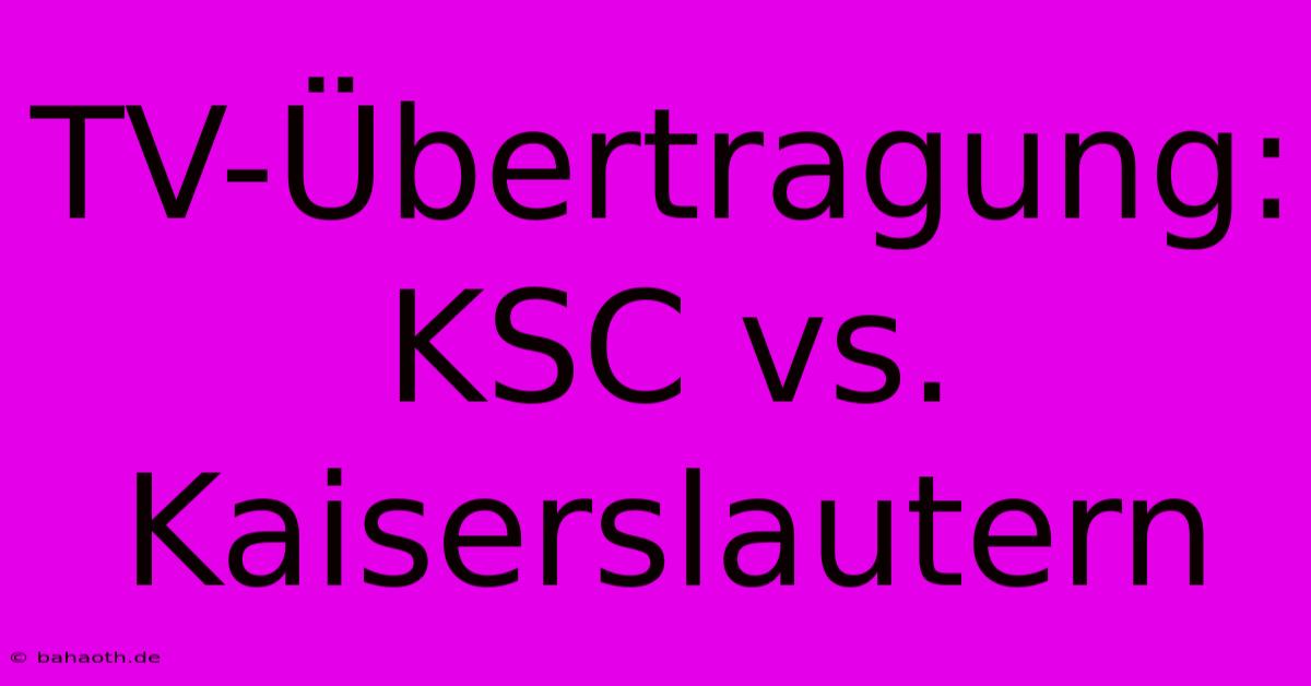 TV-Übertragung: KSC Vs. Kaiserslautern