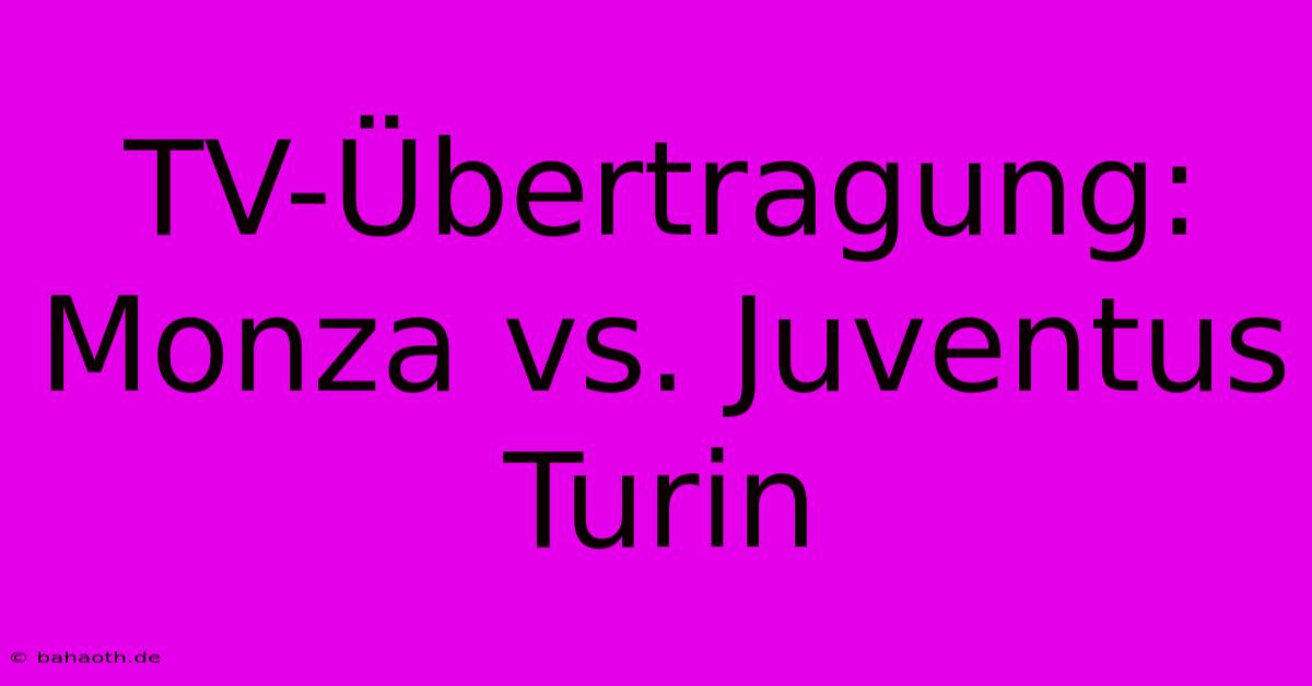 TV-Übertragung: Monza Vs. Juventus Turin