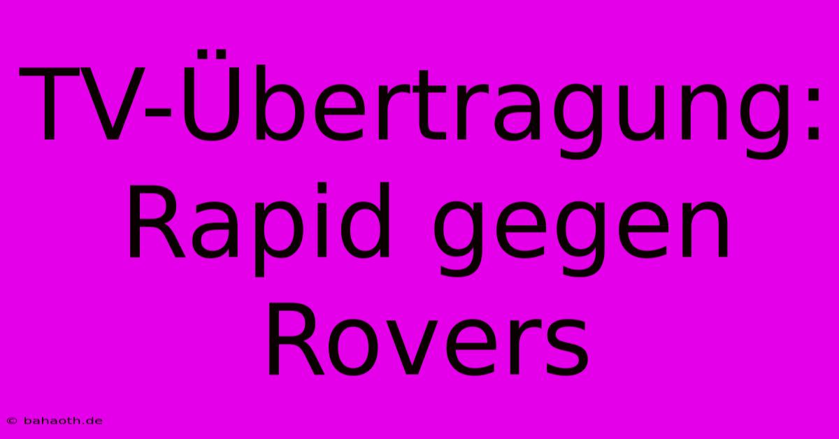 TV-Übertragung: Rapid Gegen Rovers