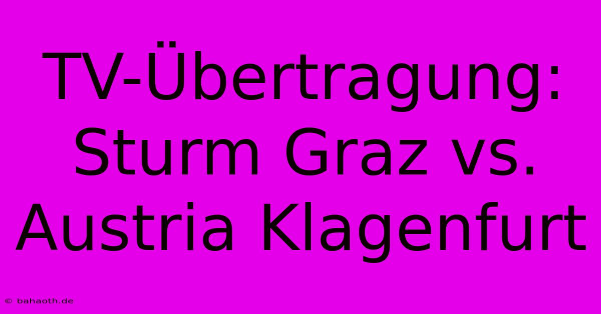 TV-Übertragung: Sturm Graz Vs. Austria Klagenfurt