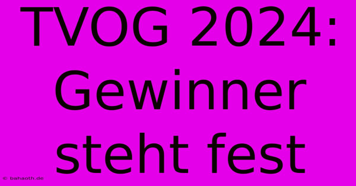 TVOG 2024: Gewinner Steht Fest