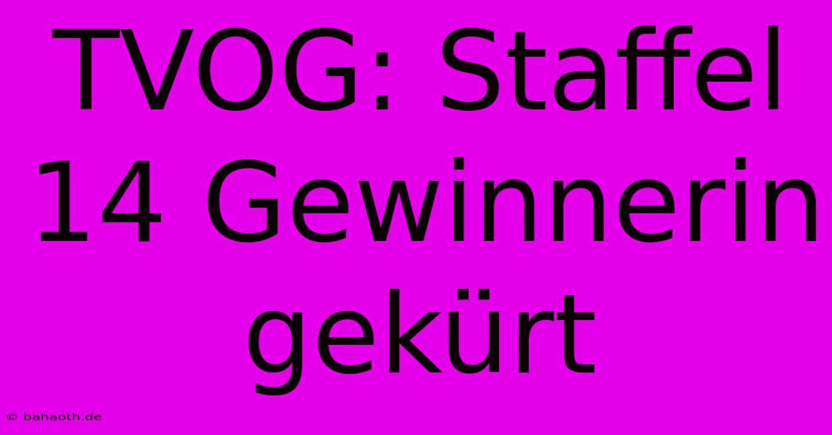 TVOG: Staffel 14 Gewinnerin Gekürt