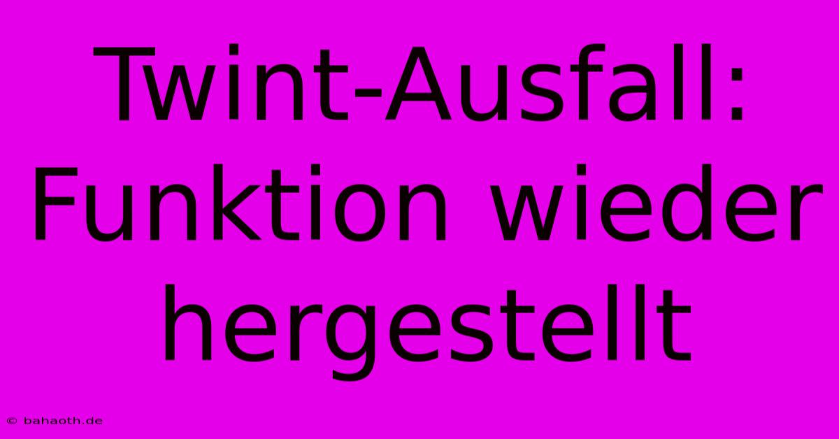 Twint-Ausfall: Funktion Wieder Hergestellt