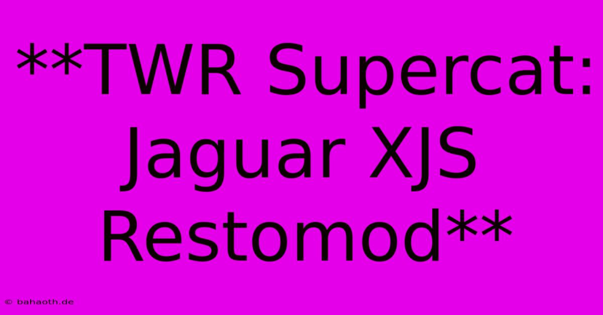 **TWR Supercat: Jaguar XJS Restomod**