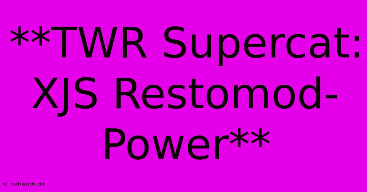 **TWR Supercat: XJS Restomod-Power**