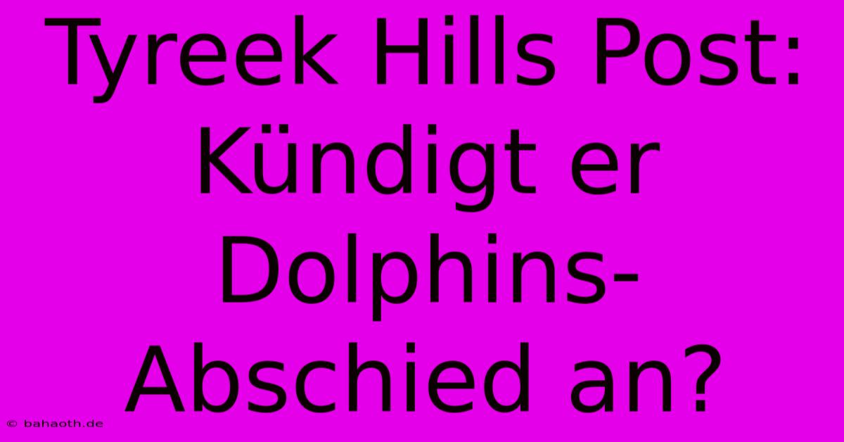 Tyreek Hills Post: Kündigt Er Dolphins-Abschied An?