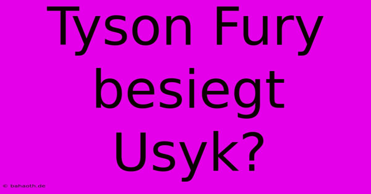 Tyson Fury Besiegt Usyk?