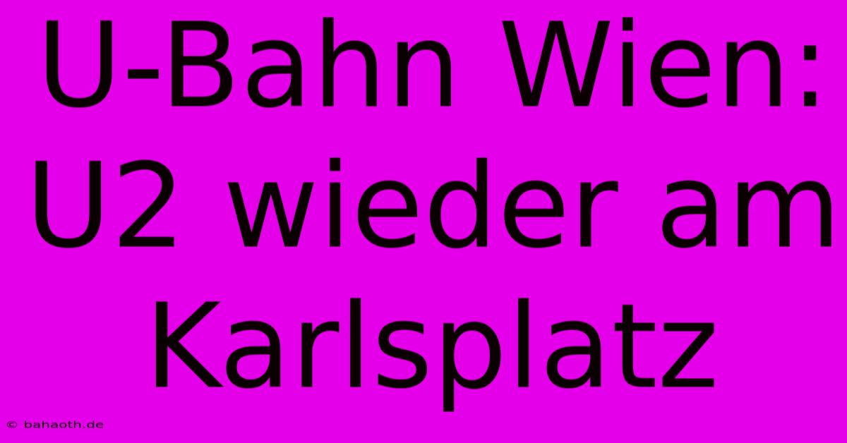 U-Bahn Wien: U2 Wieder Am Karlsplatz